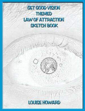 'Get Good Vision' Themed Law of Attraction Sketch Book by Louise Howard