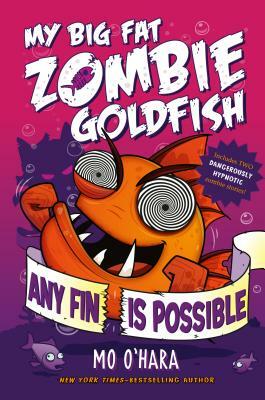 Any Fin Is Possible: My Big Fat Zombie Goldfish by Mo O'Hara