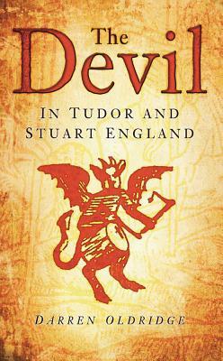 The Devil in Tudor and Stuart England by Darren Oldridge