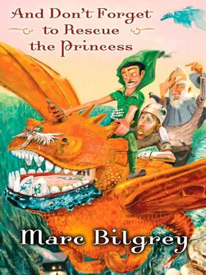 And Don't Forget to Rescue the Princess by Marc Bilgrey