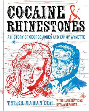 Cocaine and Rhinestones: A History of George Jones and Tammy Wynette by Tyler Mahan Coe