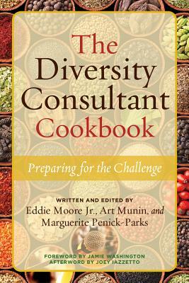 The Diversity Consultant Cookbook: Preparing for the Challenge by Marguerite W. Penick-Parks, Eddie Moore, Art Munin