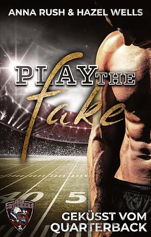 Play the Fake: Geküsst vom Quarterback  by Anna Rush, Hazel Wells