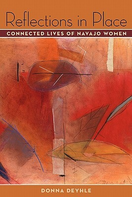 Reflections in Place: Connected Lives of Navajo Women by Donna Deyhle