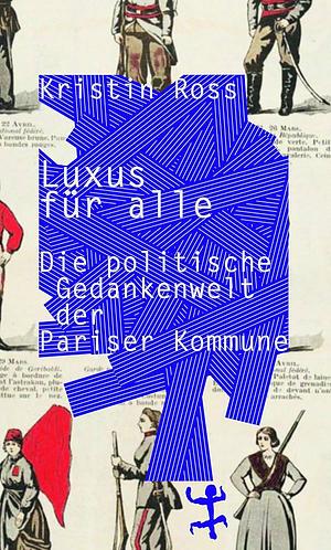 Luxus für alle. Die politische Gedankenwelt der Pariser Kommune by Kristin Ross