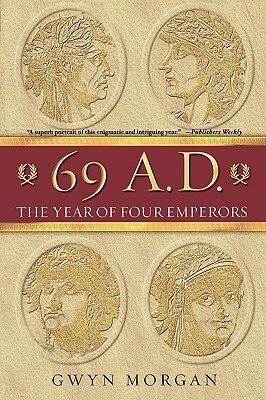 69 A.D.: The Year of Four Emperors by Gwyn Morgan