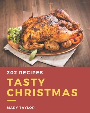 202 Tasty Christmas Recipes: Cook it Yourself with Christmas Cookbook! by Mary Taylor