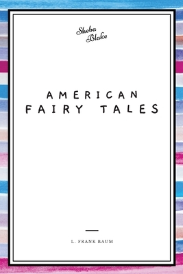 American Fairy Tales by L. Frank Baum