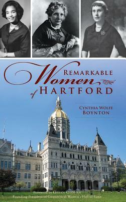 Remarkable Women of Hartford by Cynthia Wolfe Boynton