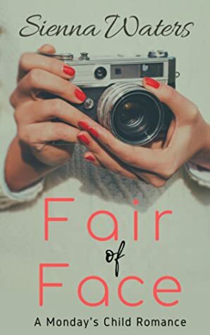 Fair of Face (Monday's Child, #1) by Sienna Waters