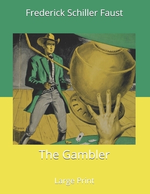 The Gambler: Large Print by Frederick Schiller Faust