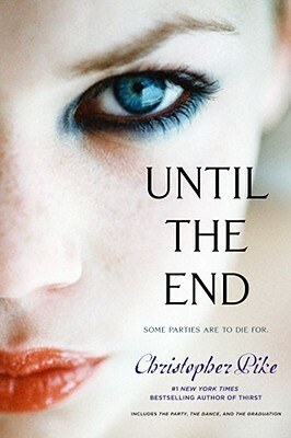 Until the End: The Party; The Dance; The Graduation by Christopher Pike