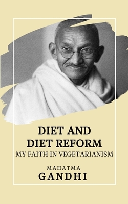 Diet and Diet Reform: My Faith in Vegetarianism by Mahatma Gandhi