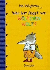 Wer hat Angst vor Wölfchen Wolf? ( Ab 8 J.). by Tony Ross, Ian Whybrow