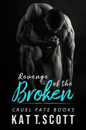 Revenge of the Broken: A Revenge Bratva Romance by Kat T. Scott, Kat T. Scott