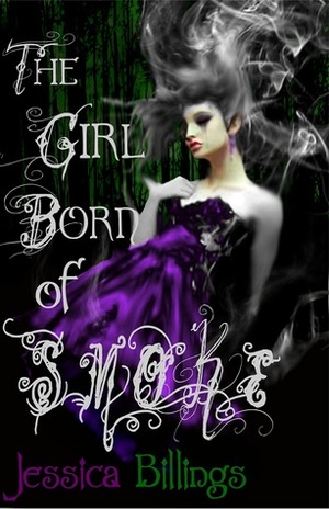 The Girl Born of Smoke by Jessica Billings