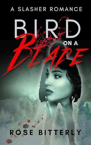 Bird on a Blade: A Slasher Romance by Rose Bitterly