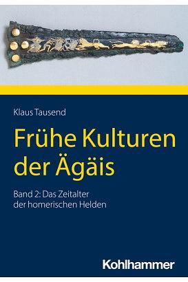 Frühe Kulturen der Ägäis: Bd. 2: Das Zeitalter der homerischen Helden by Klaus Tausend