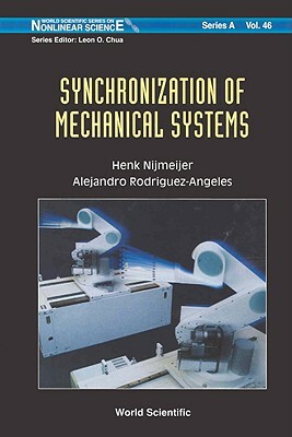 Synchronization of Mechanical Systems by Henk Nijmeijer, Alejandro Rodriguez-Angeles