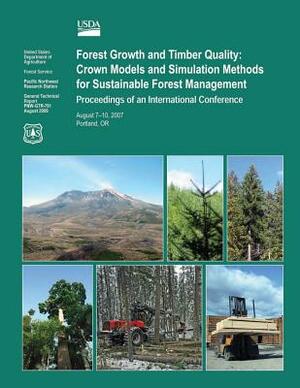 Forest Growth and Timber Quality: Crown Models and Simulation Methods for Sustainable Forest Management Proceedings of an International Confrence by U. S. Department of Agriculture