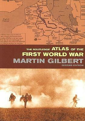 The Routledge Atlas of the First World War: The Complete History by Martin Gilbert