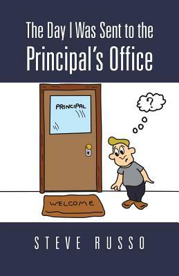 The Day I Was Sent to the Principal's Office by Steve Russo