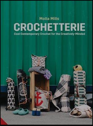 Crochetterie: Cool Contemporary Crochet for the Creatively-minded by Molla Mills