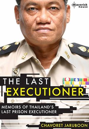 The Last Executioner: Memoirs of Thailand's Last Prison Executioner by Chavoret Jaruboon