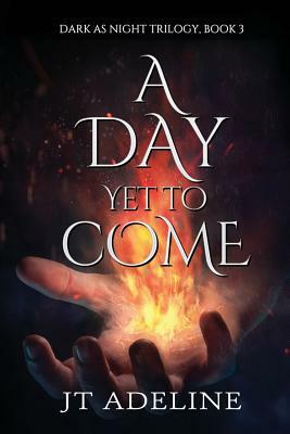 A Day Yet to Come by Jt Adeline