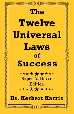 The Twelve Universal Laws of Success: Super Achiever Edition by Bryce Britton, Carolyn J. Blue, Chef Keidi Awadu