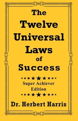 The Twelve Universal Laws of Success: Super Achiever Edition by Chef Keidi Awadu, Carolyn J. Blue, Bryce Britton