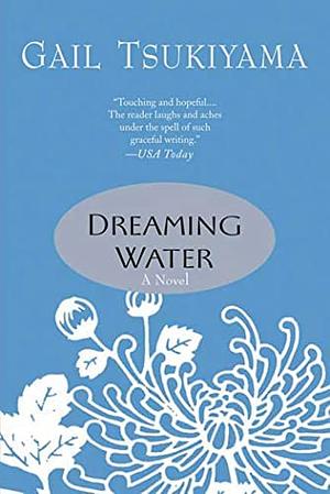 Dreaming Water by Gail Tsukiyama