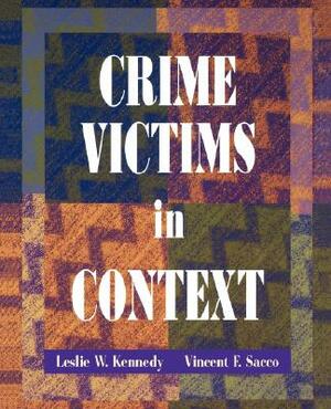 Crime Victims in Context by Vincent F. Sacco, Leslie W. Kennedy