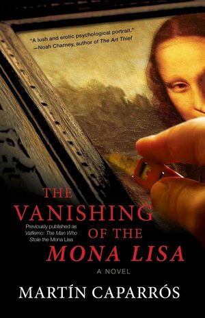 The Vanishing of the Mona Lisa by Martin Caparros