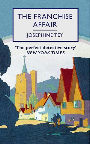 The Franchise Affair: An Inspector Alan Grant Mystery by Josephine Tey, Josephine Tey