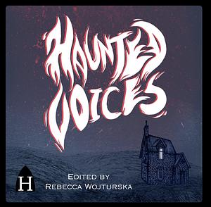 Haunted Voices: An Anthology of Gothic Storytelling from Scotland by Rebecca Wojturska