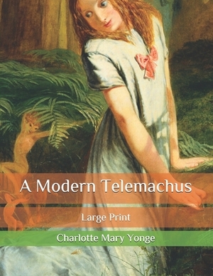 A Modern Telemachus: Large Print by Charlotte Mary Yonge