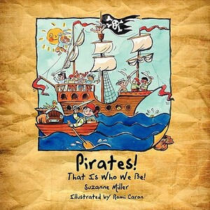 Pirates! That Is Who We Be! by Suzanne Miller