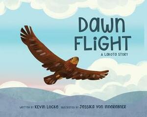 Dawn Flight: A Lakota Story by Kevin Locke, Jessika von Innerebner
