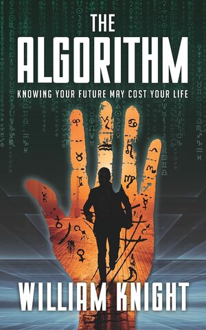 The Algorithm: Knowing your future may cost your life by William Knight