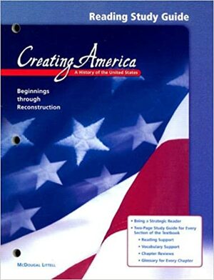 Creating America Beginnings Through Reconstruction Reading Study Guide: A History of the United States by McDougal Littell