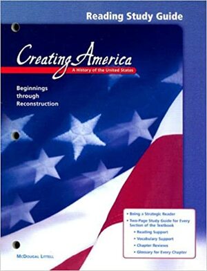 Creating America Beginnings Through Reconstruction Reading Study Guide: A History of the United States by McDougal Littell