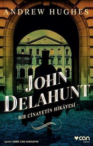 John Delahunt: Bir Cinayetin Hikayesi by Emre Can Sarısayın, Andrew Hughes