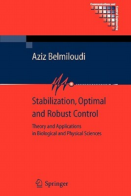 Stabilization, Optimal and Robust Control: Theory and Applications in Biological and Physical Sciences by Aziz Belmiloudi