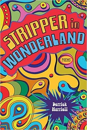 Stripper in Wonderland: Poems by Derrick Harriell