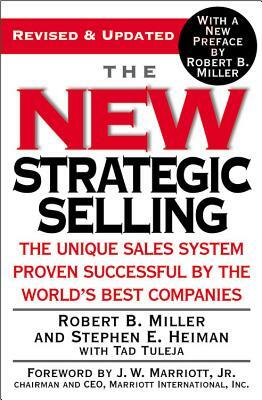 The New Strategic Selling: The Unique Sales System Proven Successful by the World's Best Companies by Tad Tuleja, Robert B. Miller, Stephen E. Heiman