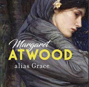 Alias Grace by Margaret Atwood