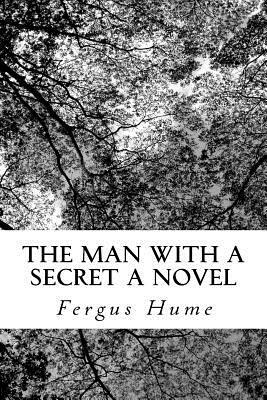 The Man with a Secret A Novel by Fergus Hume