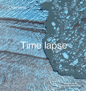 Overview Timelapse: How We Change the Earth by Timothy Dougherty, Benjamin Grant