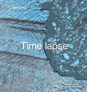 Overview Timelapse: How We Change the Earth by Benjamin Grant, Timothy Dougherty